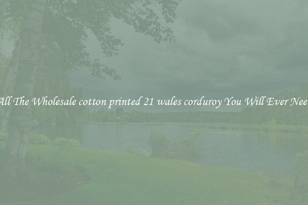 All The Wholesale cotton printed 21 wales corduroy You Will Ever Need