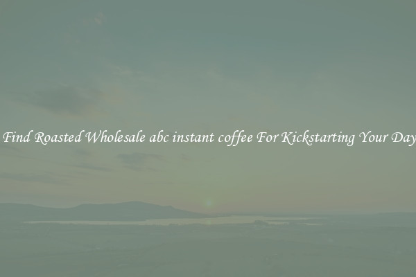 Find Roasted Wholesale abc instant coffee For Kickstarting Your Day