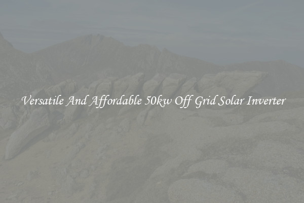 Versatile And Affordable 50kw Off Grid Solar Inverter