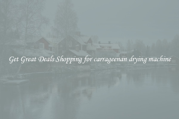 Get Great Deals Shopping for carrageenan drying machine