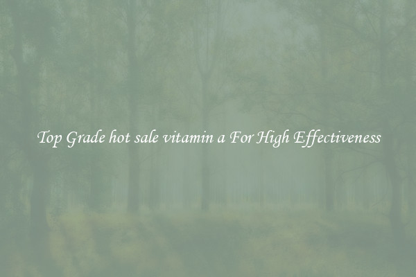 Top Grade hot sale vitamin a For High Effectiveness
