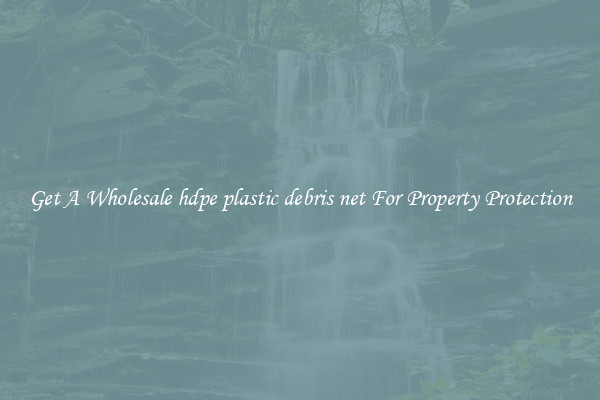 Get A Wholesale hdpe plastic debris net For Property Protection