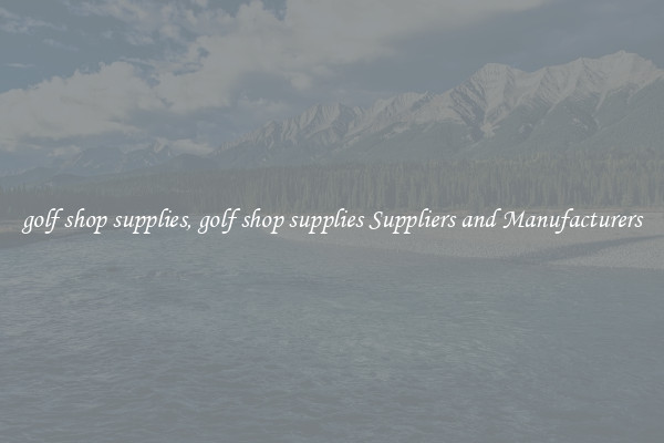 golf shop supplies, golf shop supplies Suppliers and Manufacturers