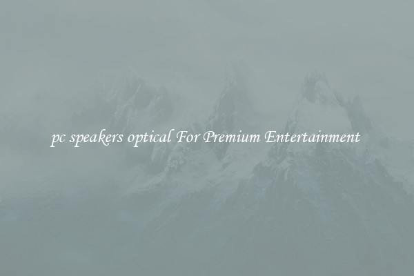 pc speakers optical For Premium Entertainment 