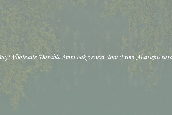 Buy Wholesale Durable 3mm oak veneer door From Manufacturers