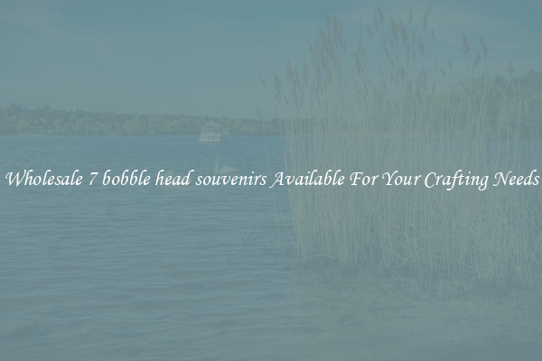 Wholesale 7 bobble head souvenirs Available For Your Crafting Needs