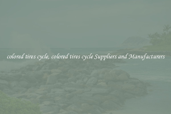 colored tires cycle, colored tires cycle Suppliers and Manufacturers