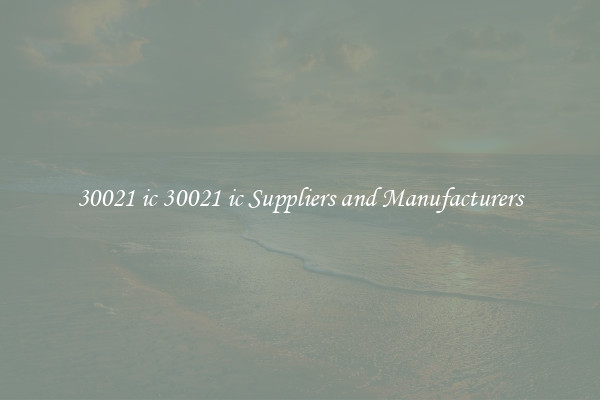 30021 ic 30021 ic Suppliers and Manufacturers