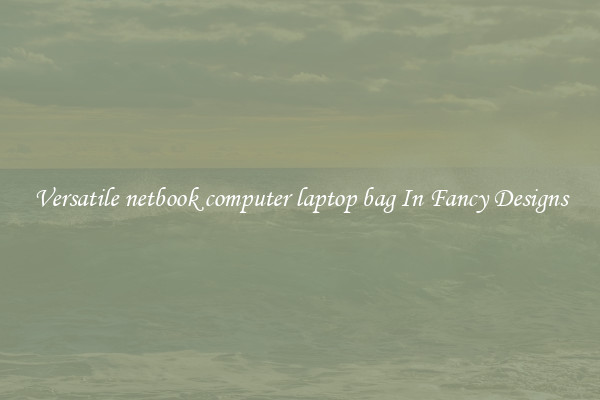 Versatile netbook computer laptop bag In Fancy Designs