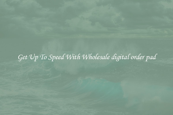 Get Up To Speed With Wholesale digital order pad