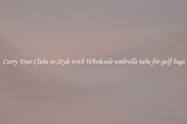 Carry Your Clubs in Style with Wholesale umbrella tube for golf bags