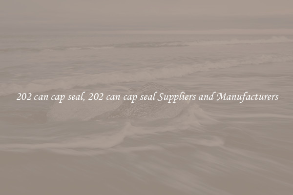 202 can cap seal, 202 can cap seal Suppliers and Manufacturers