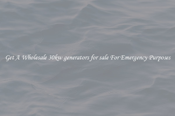Get A Wholesale 30kw generators for sale For Emergency Purposes
