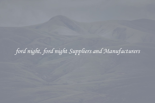 ford night, ford night Suppliers and Manufacturers