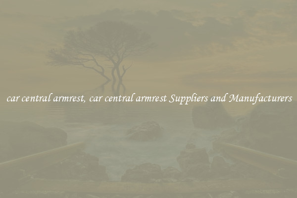 car central armrest, car central armrest Suppliers and Manufacturers
