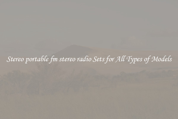 Stereo portable fm stereo radio Sets for All Types of Models