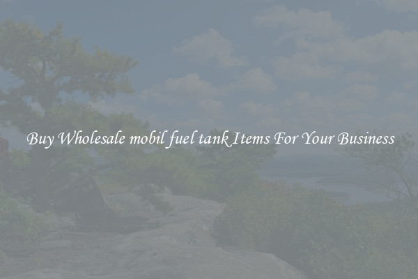 Buy Wholesale mobil fuel tank Items For Your Business