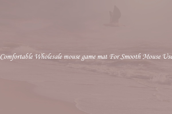Comfortable Wholesale mouse game mat For Smooth Mouse Use