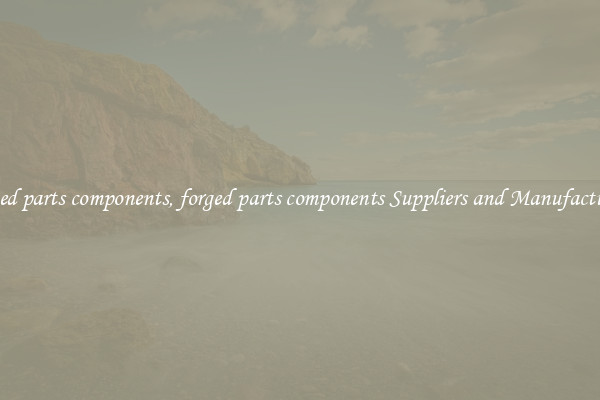 forged parts components, forged parts components Suppliers and Manufacturers