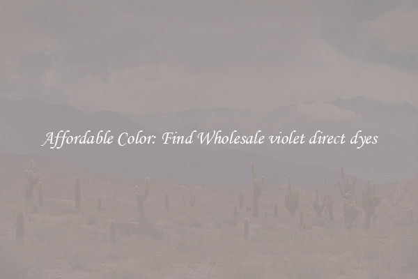 Affordable Color: Find Wholesale violet direct dyes