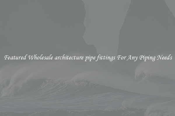 Featured Wholesale architecture pipe fittings For Any Piping Needs