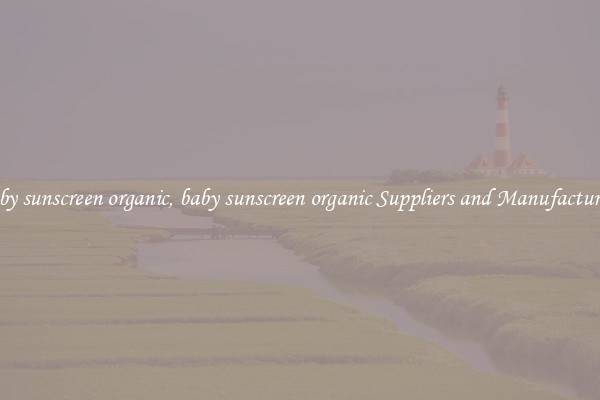 baby sunscreen organic, baby sunscreen organic Suppliers and Manufacturers
