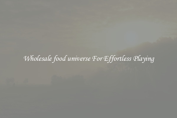 Wholesale food universe For Effortless Playing