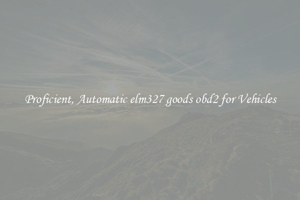 Proficient, Automatic elm327 goods obd2 for Vehicles