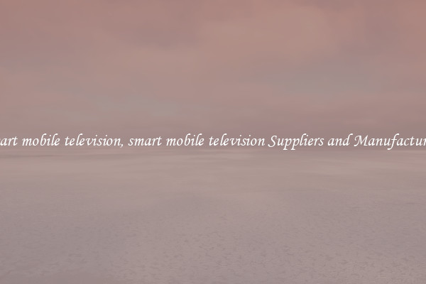smart mobile television, smart mobile television Suppliers and Manufacturers