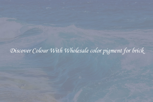 Discover Colour With Wholesale color pigment for brick