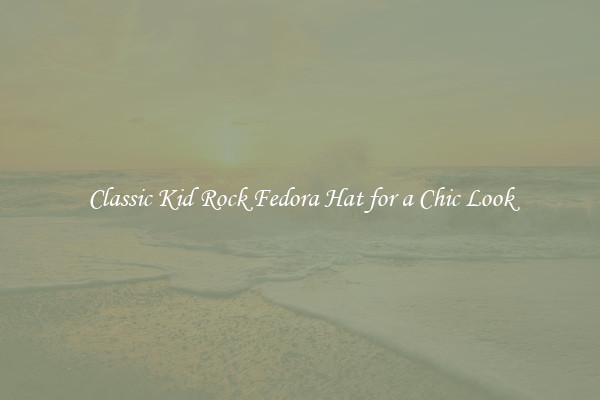 Classic Kid Rock Fedora Hat for a Chic Look