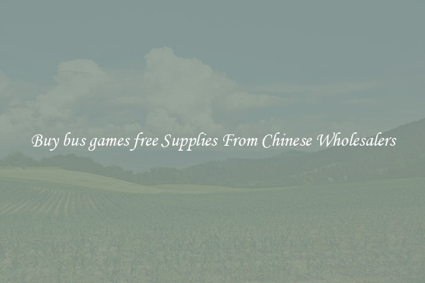 Buy bus games free Supplies From Chinese Wholesalers