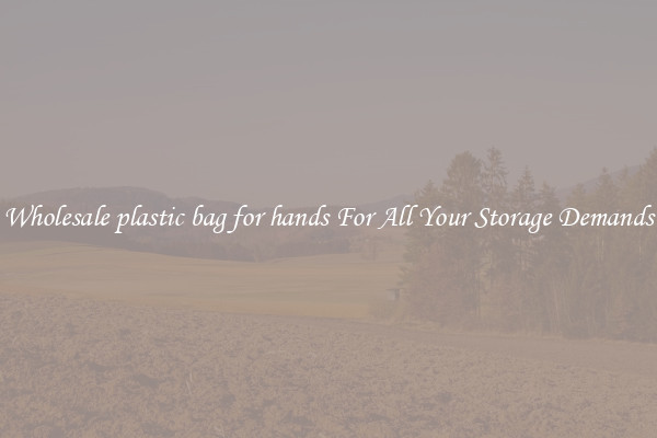 Wholesale plastic bag for hands For All Your Storage Demands
