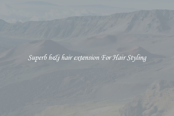 Superb h&j hair extension For Hair Styling