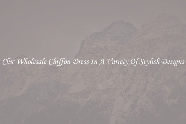 Chic Wholesale Chiffon Dress In A Variety Of Stylish Designs