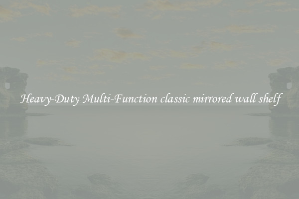 Heavy-Duty Multi-Function classic mirrored wall shelf
