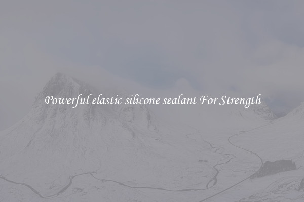 Powerful elastic silicone sealant For Strength
