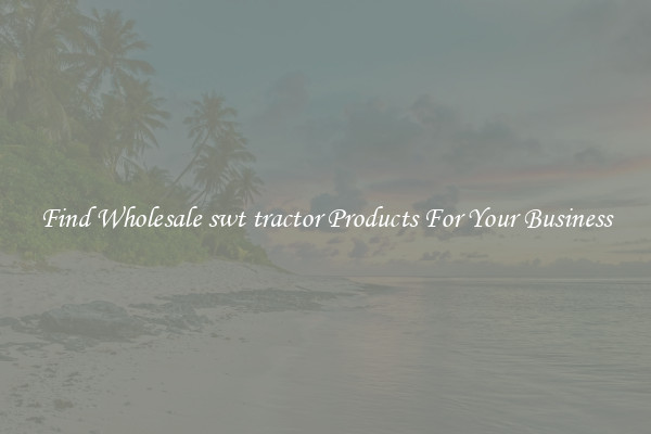 Find Wholesale swt tractor Products For Your Business