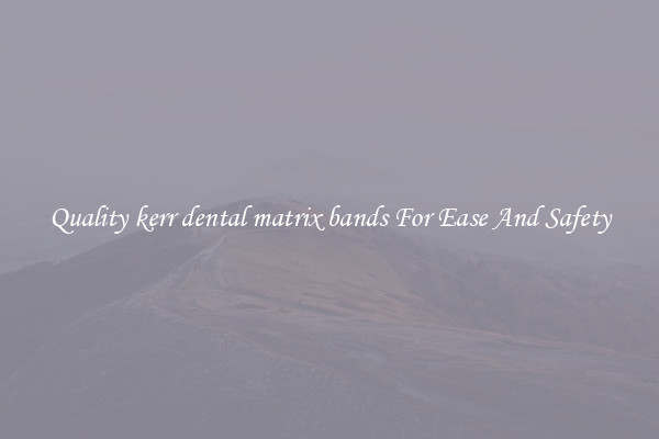 Quality kerr dental matrix bands For Ease And Safety