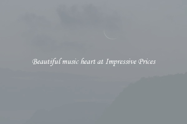 Beautiful music heart at Impressive Prices