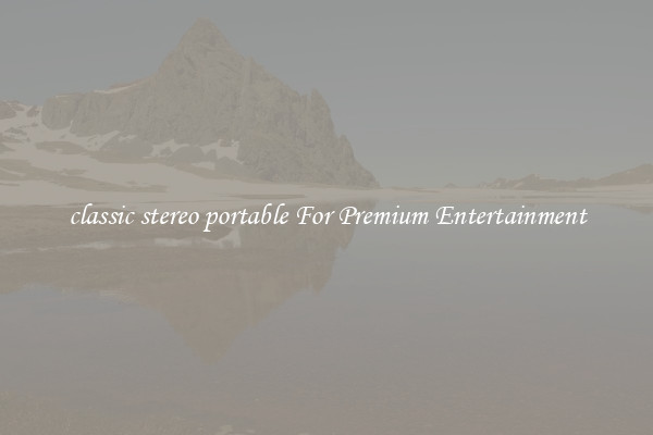 classic stereo portable For Premium Entertainment