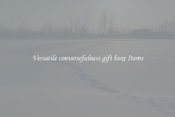 Versatile conversefulness gift boxe Items
