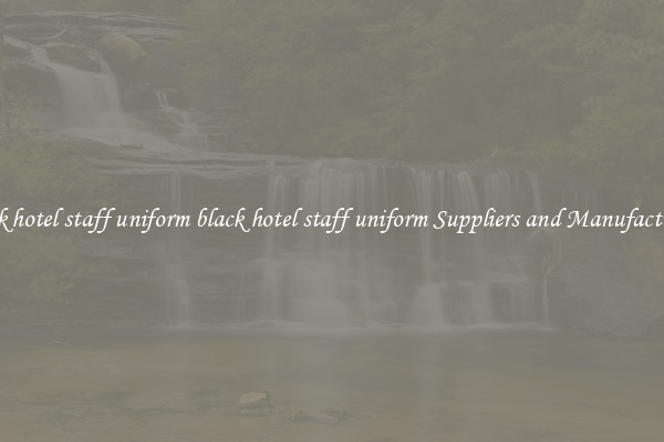 black hotel staff uniform black hotel staff uniform Suppliers and Manufacturers