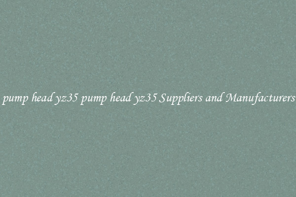 pump head yz35 pump head yz35 Suppliers and Manufacturers