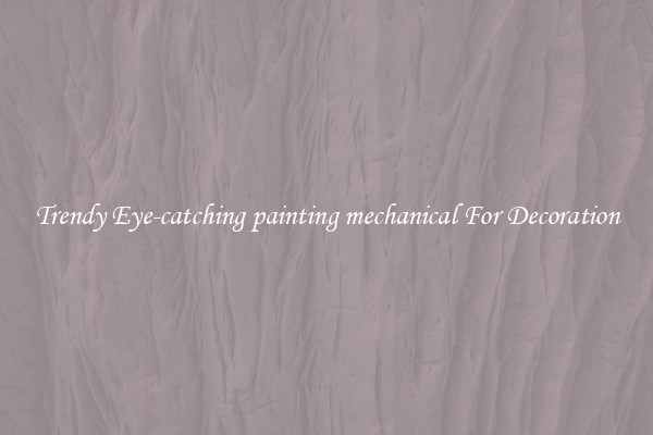 Trendy Eye-catching painting mechanical For Decoration
