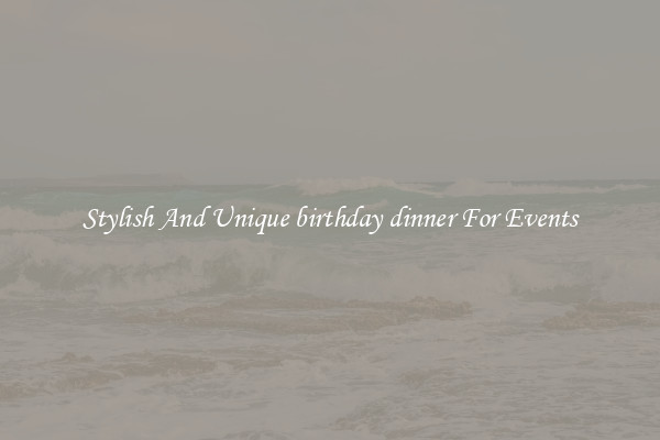 Stylish And Unique birthday dinner For Events