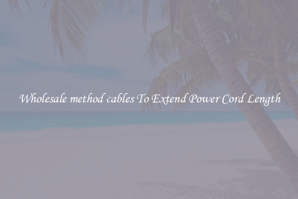 Wholesale method cables To Extend Power Cord Length