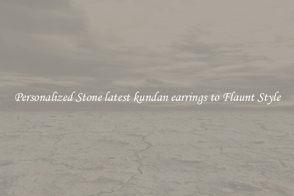 Personalized Stone latest kundan earrings to Flaunt Style
