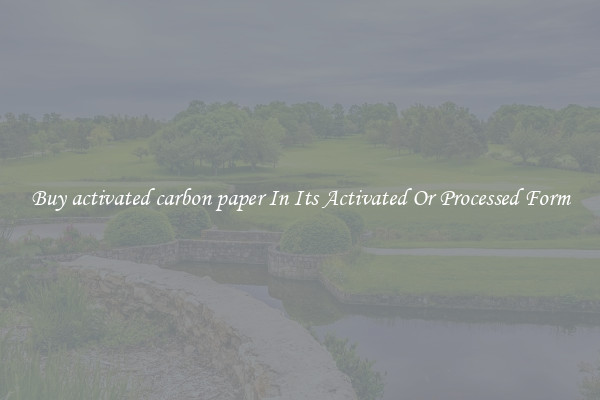 Buy activated carbon paper In Its Activated Or Processed Form