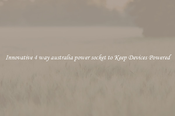 Innovative 4 way australia power socket to Keep Devices Powered